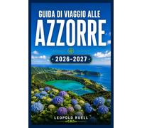 GUIDA DI VIAGGIO ALLE AZZORRE 2026-2027: Sentieri escursionistici, sorgenti termali e avvistamento di balene nell'arcipelago atlantico del Portogallo.