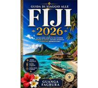 GUIDA DI VIAGGIO ALLE FIJI2026: La tua guida completa per pianificare una vacanza indimenticabile su un'isola del Pacifico meridionale, con consigli ... esperienze culturali, la pianificazione del