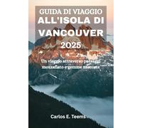 GUIDA DI VIAGGIO ALL'ISOLA DI VANCOUVER 2025: Un viaggio attraverso paesaggi mozzafiato e gemme nascoste