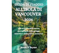 GUIDA DI VIAGGIO ALL'ISOLA DI VANCOUVER 2026: Alla scoperta della natura spettacolare, delle spiagge nascoste e della cultura autentica