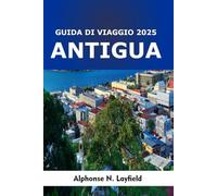 Guida di Viaggio Antigua 2025: Un viaggio attraverso il patrimonio, i momenti quotidiani e lo spirito dei Caraibi