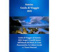Guida di viaggio Antrim 2025: Guida di Viaggio ad Antrim 2025: Scopri i Castelli Storici dell’Irlanda del Nord, le Coste Panoramiche, la Cultura Locale e i Tesori Nascosti