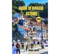 GUIDA DI VIAGGIO ASTURIE 2025: L'ANIMA DELLA SPAGNA SETTENTRIONALE