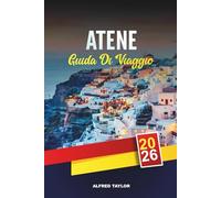 GUIDA DI VIAGGIO ATENE 2026: Scopri Atene: musei da non perdere, viste sulle colline e segreti del cibo di strada