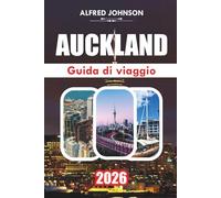 GUIDA DI VIAGGIO AUCKLAND 2026: Esplorare il cuore della città più grande della Nuova Zelanda: gemme nascoste, preferiti locali ed esperienze indimenticabili