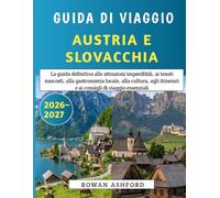 Guida Di Viaggio Austria E Slovacchia 2026-2027: La guida definitiva alle attrazioni imperdibili, ai tesori nascosti, alla gastronomia locale, alla ... itinerari e ai consigli di viaggio essenziali