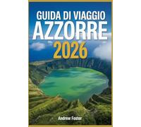 Guida di viaggio Azzorre 2026: Manuale completo dell'isola con le principali attrazioni, consigli locali, sorgenti termali, viste vulcaniche, punti ... São Miguel, Pico, Faial e ogni viaggiatore.