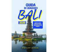 GUIDA DI VIAGGIO BALI 2026: Esperienze insulari, tradizioni autentiche, sapori locali e momenti indimenticabili per ogni viaggiatore