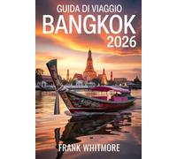 Guida di Viaggio Bangkok 2026: Itinerari Insider, Mercati Galleggianti, Palazzi Reali ed Epiche Avventure di Street-Food