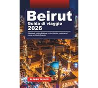 GUIDA DI VIAGGIO BEIRUT 2026: Attrazioni, cucina libanese e vita cittadina costiera nel cuore del Medio Oriente