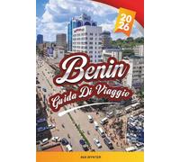 GUIDA DI VIAGGIO BENIN 2026: Porto-Novo, Ouidah, Cultura Voodoo, Palazzi Reali, Parchi Faunistici, Spiagge e Siti StoriciPorto-Novo, Ouidah, Cultura ... Parchi Faunistici, Spiagge e Siti Storici