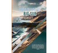 GUIDA DI VIAGGIO BIG SUR 2026: Consigli da Insider, Giri panoramici, Sentieri Nascosti, Avventure Costiere ed Esperienze Immersive per Esploratori Attenti