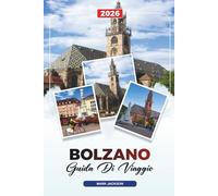 GUIDA DI VIAGGIO BOLZANO 2026: Scopri gemme nascoste, monumenti storici, consigli di viaggio ed esperienze di vacanza indimenticabili