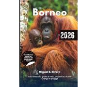 Guida di Viaggio Borneo 2026: esplora Kota Kinabalu, osservazione della fauna selvatica, grotte di Mulu, crociere fluviali, spiagge, cultura, sentieri escursionistici e itinerario