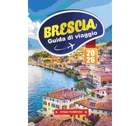 GUIDA DI VIAGGIO BRESCIA 2026: Scopri la gemma nascosta del Nord Italia con rovine romane, siti UNESCO, panorami alpini, cucina locale e consigli di viaggio autentici