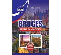 GUIDA DI VIAGGIO BRUGES 2026: Organizza un viaggio indimenticabile con consigli pratici su come arrivarci, muoversi, dove alloggiare, cosa mangiare e gemme locali nascoste