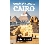 GUIDA DI VIAGGIO CAIRO 2026: Scopri antiche meraviglie e una cultura senza tempo nel cuore dell'Egitto