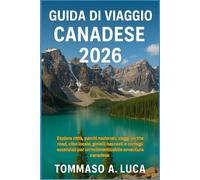 GUIDA DI VIAGGIO CANADESE 2026: Esplora città, parchi nazionali, viaggi on the road, cibo locale, gioielli nascosti e consigli essenziali per un'indimenticabile avventura canadese