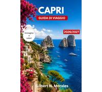 GUIDA DI VIAGGIO CAPRI 2026/2027: Scopri grotte marine, panorami a picco sul mare, passeggiate costiere e autentiche esperienze mediterranee.