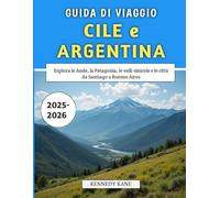 Guida Di Viaggio Cile e Argentina 2025-2026: Esplora le Ande, la Patagonia, le valli vinicole e le città da Santiago a Buenos Aires