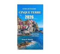 GUIDA DI VIAGGIO CINQUE TERRE 2026: Alla scoperta dell'anima della costa italiana