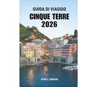 GUIDA DI VIAGGIO CINQUE TERRE 2026: Un viaggio attraverso la colorata Riviera italiana