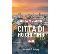 GUIDA DI VIAGGIO CITTÀ DI HO CHI MINH 2026: Il tuo viaggio facile attraverso le vivaci strade, i mercati e le attrazioni del Vietnam