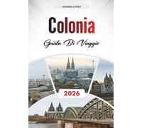 GUIDA DI VIAGGIO COLONIA 2026: Esplora l'architettura storica, le passeggiate sul lungofiume e le ricchezze culturali nel cuore dell'Aragona