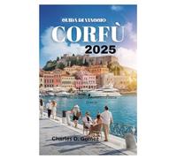 GUIDA DI VIAGGIO CORFÙ 2025: Vivi lo Spirito Autentico della Grecia