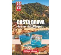 GUIDA DI VIAGGIO COSTA BRAVA 2026: Esplorare coste, villaggi e angoli nascosti lungo la costa catalana
