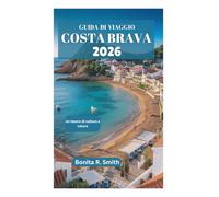 GUIDA DI VIAGGIO COSTA BRAVA 2026: Un tesoro di cultura e natura