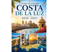Guida di viaggio Costa de La Luz 2026-2027: Esplora Cadice, Tarifa, Conil de la Frontera, Zahara de los Atunes, spiagge dorate, villaggi bianchi ed ... coppie, famiglie e viaggiatori solitari