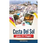 GUIDA DI VIAGGIO COSTA DEL SOL 2026: Esplora la costa baciata dal sole della Spagna: fughe in spiaggia, cultura andalusa e sapori mediterranei