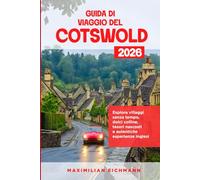GUIDA DI VIAGGIO COTSWOLD 2026: Un percorso completo tra borghi, paesaggi, cultura, gastronomia ed esperienze autentiche nella campagna inglese