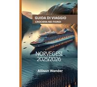 GUIDA DI VIAGGIO CROCIERA NEI FIORDI NORVEGESI 2025/2026: Alla scoperta delle meraviglie più scenografiche della Norvegia