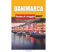 GUIDA DI VIAGGIO DANIMARCA 2027: Viaggia meglio con consigli chiari, scoperte locali e una pianificazione semplice