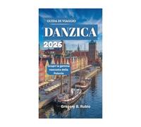 GUIDA DI VIAGGIO DANZICA 2026: Scopri la gemma nascosta della Polonia