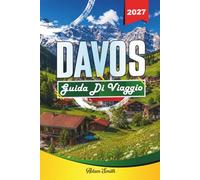 GUIDA DI VIAGGIO DAVOS 2027: Vedi di più. Spendere meno. Stress zero