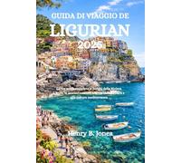 GUIDA DI VIAGGIO DE LIGURIA 2026: La tua guida completa ai borghi della Riviera Ligure, ai sentieri costieri, alla cucina marinara e alla cultura mediterranea