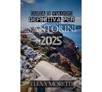 GUIDA DI VIAGGIO DEFINITIVA PER SANTORINI 2025: "Dove il fuoco incontra il mare: la tua guida più completa del 2025 al gioiello delle Cicladi"