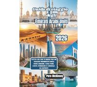 Guida di viaggio degli Emirati Arabi Uniti 2026: Tutto ciò che ti serve per un viaggio indimenticabile: dove andare, cosa fare, costi, itinerari e consigli da esperti