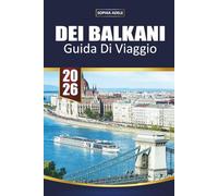 GUIDA DI VIAGGIO DEI BALCANI 2026: Esplora 12 paesi con viaggi panoramici su strada, gemme nascoste, cibo locale, spiagge, isole ed esperienze culturali indimenticabili