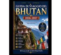 Guida di viaggio del Bhutan 2026-2027: La guida più completa per i primi esploratori spaziali: il Nido della Tigre (Taktsang), il Punakha Dzong, la ... templi e il Museo Nazionale di Paro, i 108