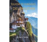Guida DI VIAGGIO del Bhutan 2026: "Un viaggio nella quiete, nella cultura e nella bellezza