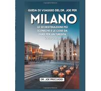 Guida Di Viaggio Del Dr. Joe Per Milano 2025-2026: Le 50 Destinazioni Più Iconiche E Le Cose Da Fare Per Un Turista