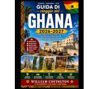 Guida di viaggio del Ghana 2026-2027: La guida definitiva per chi visita Accra, Cape Coast e Kumasi per la prima volta: scopri il Castello di Cape ... nel Parco Nazionale di Kakum, rilassati