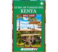 GUIDA DI VIAGGIO DEL KENYA 2025-2026: Una guida culturale ed ecoturistica ai safari, ai popoli e alle coste del Kenya