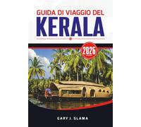 GUIDA DI VIAGGIO DEL KERALA 2026: Scopri Kochi, Munnar, le acque relittiche del Kerala, le spiagge, la fauna selvatica, la cucina locale, la cultura e altro ancora