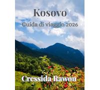 Guida di viaggio del Kosovo 2026: Scopri le città, la cultura, il cibo e la natura del Kosovo: guida di viaggio completa del 2026 per Pristina, Prizren, la valle di Rugova e altro ancora