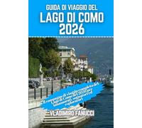 Guida di viaggio del Lago di Como 2026: Il compagno di viaggio completo del Lago di Como del 2026 per innamorati, sognatori ed esploratori